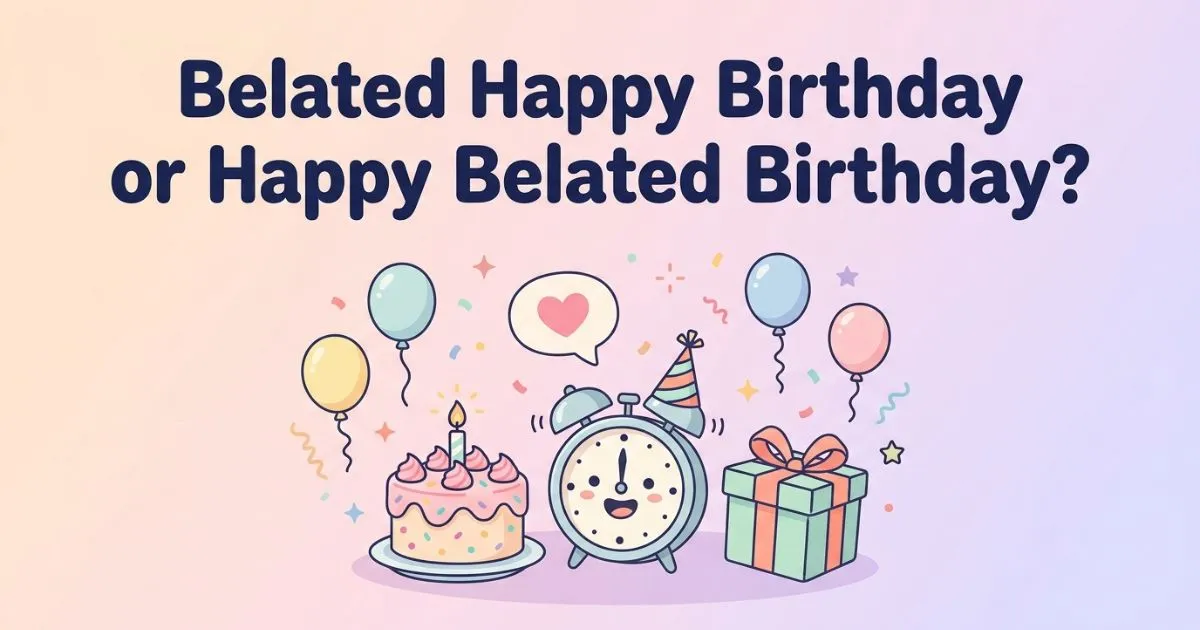 Belated happy birthday or Happy belated birthday